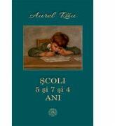 Scoli. 5 si 7 si 4 ani - Aurel Rau (ISBN: 9786067975840)