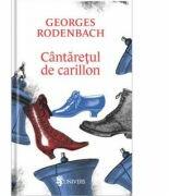 Cantaretul de carillon - Georges Rodenbach (ISBN: 9789733412182)