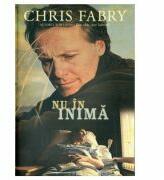 Nu in inima - Chris Fabry (ISBN: 9789738960947)