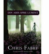 Din abis spre lumina - Chris Fabry (ISBN: 9789738960879)