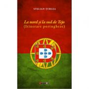 La nord si la sud de Tejo. Itinerare portugheze - Stelian Turlea (ISBN: 9786064903280)