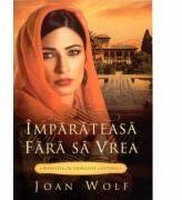 Imparateasa fara sa vrea. Povestea de dragoste a Esterei - Joan Wolf (ISBN: 9789738960619)