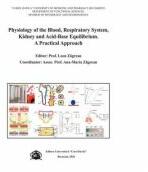 Physiology of the Blood, Respiratory System, Kidney and Acid-Base Equilibrium. A Practical Approach - Ana Maria Zagrean (ISBN: 9786060111429)
