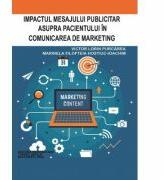 Impactul mesajului publicitar asupra pacientului in comunicarea de marketing - Victor Lorin Purcarea (ISBN: 9786060111375)