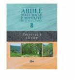 Ariile naturale protejate din Moldova. Volumul 3. Rezervatii silvice - Gheorghe Postolache, Stefan Lazu (ISBN: 9789975851510)