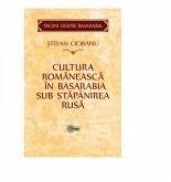Cultura romaneasca in Basarabia sub stapanirea rusa - Stefan Ciobanu (ISBN: 9789975852050)
