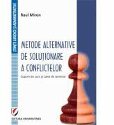 Metode alternative de solutionare a conflictelor. Suport de curs si caiet de seminar - Raul Miron (ISBN: 9786062811235)