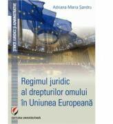 Regimul juridic al drepturilor omului in Uniunea Europeana - Adriana-Maria Sandru (ISBN: 9786062808228)