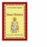 Iisus Hristos Eu sunt Calea, Adevarul si Viata - Ieromonahul Grigorie (ISBN: 9786065504240)
