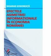 Efectele asimetriei informationale in economia Romaniei - Basarab Gogoneata (ISBN: 9786065916838)