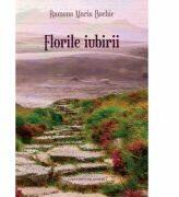 Florile iubirii - Ramona Maria Bochie (ISBN: 9786061717323)