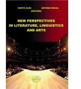 New perspectives in literature, linguistics and arts - Marta Albu, Antonie Mihail (ISBN: 9786061415540)