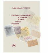 Exprimarea potentialului si a irealului in latina, franceza si romana - Cecilia Mihaela Popescu (ISBN: 9786061409426)