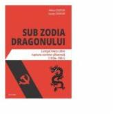 Sub zodia dragonului. Lungul mars catre ruptura sovieto-albaneza (1956-1961) - Mihai Croitor, Sanda Croitor (ISBN: 9786060202448)