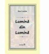 Lumina din Lumina - Ion Lazar (ISBN: 9786065094468)