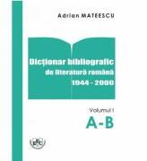 Dictionar Bibliografic De Literatura Romana 1944-2000 Volumul. I A-B - Adrian Mateescu (ISBN: 9786061410255)