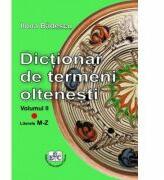 Dictionar de termeni oltenesti. Volumul II Literele M-Z - Ilona Badescu (ISBN: 9786061415496)