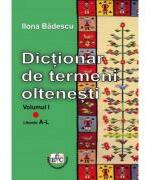Dictionar de termeni oltenesti, Volumul I, Literele A-L - Ilona Badescu (ISBN: 9786061414499)