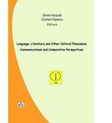 Language, literature and other cultural phenomena. Communicational and comparative perspectives - Emilia Parpala, Carmen Popescu (ISBN: 9786061415250)