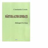Marturia altor generatii. Dialoguri in timp - Constantin Coroiu (ISBN: 9786065402300)