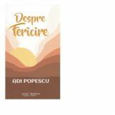 Despre Fericire - Adi Popescu (ISBN: 9786066742801)