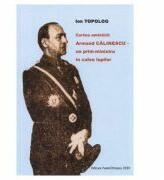 Cartea amintirii - Armand Calinescu, un prim-ministru in calea lupilor - Ion Topolog (ISBN: 9786066583121)