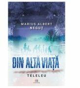 Din alta viata. Teleleu - Marius Albert Negut (ISBN: 9786060293828)
