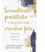 Sexualitate, puritate si tanjirile inimii oricarei fete - Kristen Clark, Bethany Baird (ISBN: 9786067321739)