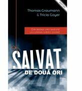 Salvat de doua ori - Thomas Graumann, Tricia Goyer (ISBN: 9786067321753)