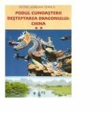 Podul cunoasterii - Desteptarea Dragonului: China vol. II - Petru Adrian Toncu (ISBN: 9786065401723)