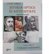 Istoria opticii in antichitate. Crestomatie. Volumul 2 Conceptia matematica - Liviu Arici (ISBN: 9789737535030)