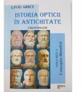 Istoria opticii in antichitate. Crestomatie. Volumul 1 Conceptia filozofica - Liviu Arici (ISBN: 9789737535023)