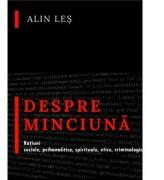 Despre minciuna. Ratiuni sociale, psihanalitice, spirituale, etice, criminologic-judiciare - Alin Les (ISBN: 9786062811914)