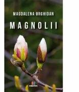 Magnolii - Magdalena Orghidan (ISBN: 9786060293750)