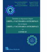 Intrebari si raspunsuri despre gripa si vaccinarea antigripala dar si despre gripa si vaccinarea antigripala vs. Covid 19 - Viorel Alexandrescu (ISBN: 9789733908906)