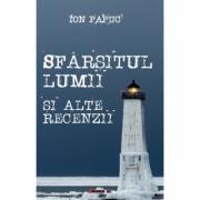 Sfarsitul lumii si alte recenzii - Ion Papuc (ISBN: 9786064903181)