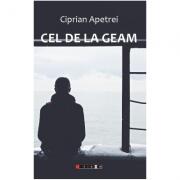 Cel de la geam - Ciprian Apetrei (ISBN: 9786064903365)