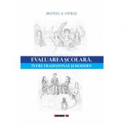 Evaluarea scolara, intre traditional si modern - Monica Opris (ISBN: 9786067116847)
