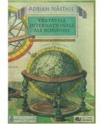 Tratatele internationale ale Romaniei - Adrian Nastase (ISBN: 9789737765826)