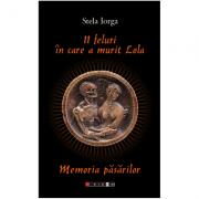 11 feluri in care a murit Lola. Memoria pasarilor - Stela Iorga (ISBN: 9786067116342)