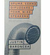 Spuma. Sarma. Difuzoare - Justin Baroncea (ISBN: 9786069801277)