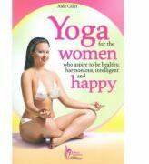 Yoga for the Women who Aspire to be Healthy, harmonious, Intelligent and Happy - Aida Calin (ISBN: 9786069379301)