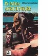 In inima Africii negre - Adriana Sarmiza Dumay (ISBN: 9789737744517)