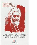 Garabet Ibraileanu. Intre clasic si modern - Iustin Borfota (ISBN: 9786060293743)