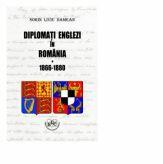 Diplomati englezi in Romania 1866-1880. Volumul I - Sorin Liviu Damean (ISBN: 9786065104303)