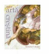 Ghid de arta crestina - Michelle P. Brown (ISBN: 9789738998612)