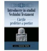 Introducere in studiul Vechiului Testament. Cartile profetice si poetice - Silviu Tatu (ISBN: 9786067321388)