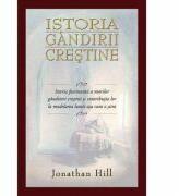 Istoria gandirii crestine - Jonathan Hill (ISBN: 9789738998230)