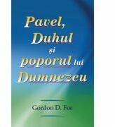 Pavel, Duhul si poporul lui Dumnezeu - Gordon D. Fee (ISBN: 9789738998810)