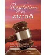 Rasplatirea ta eterna - Erwin W. Lutzer (ISBN: 9789738998384)